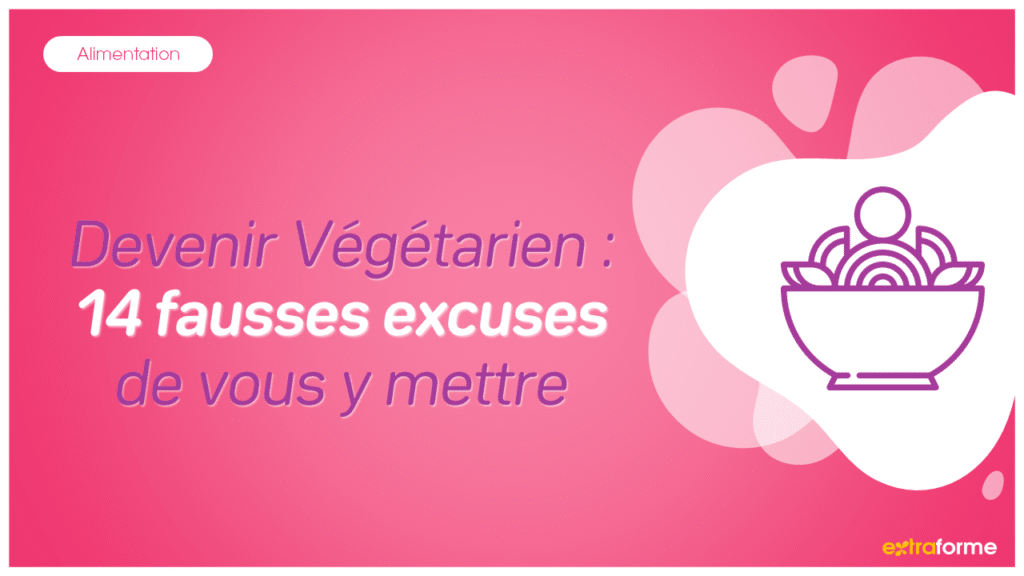 Devenir Végétarien : 14 fausses excuses de vous y mettre