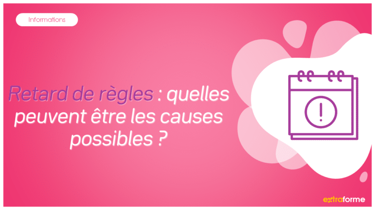 Retard de règles : quelles peuvent être les causes possibles ? - ExtraForme